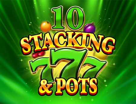 10 Stacking 777 & Pots