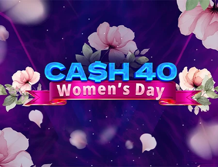 Cash 40 Women's Day