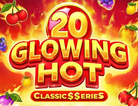 Glowing Hot 20:Classic$erieS