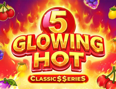 Glowing Hot 5:Classic$erieS