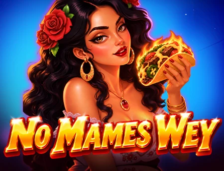 No Mames, Wey!